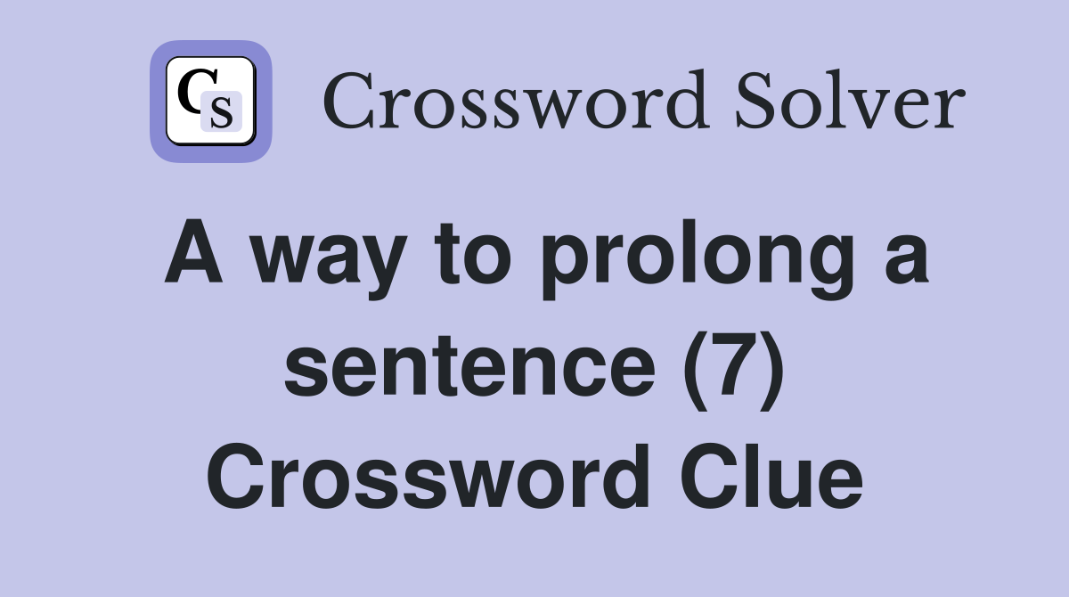 A way to prolong a sentence (7) Crossword Clue