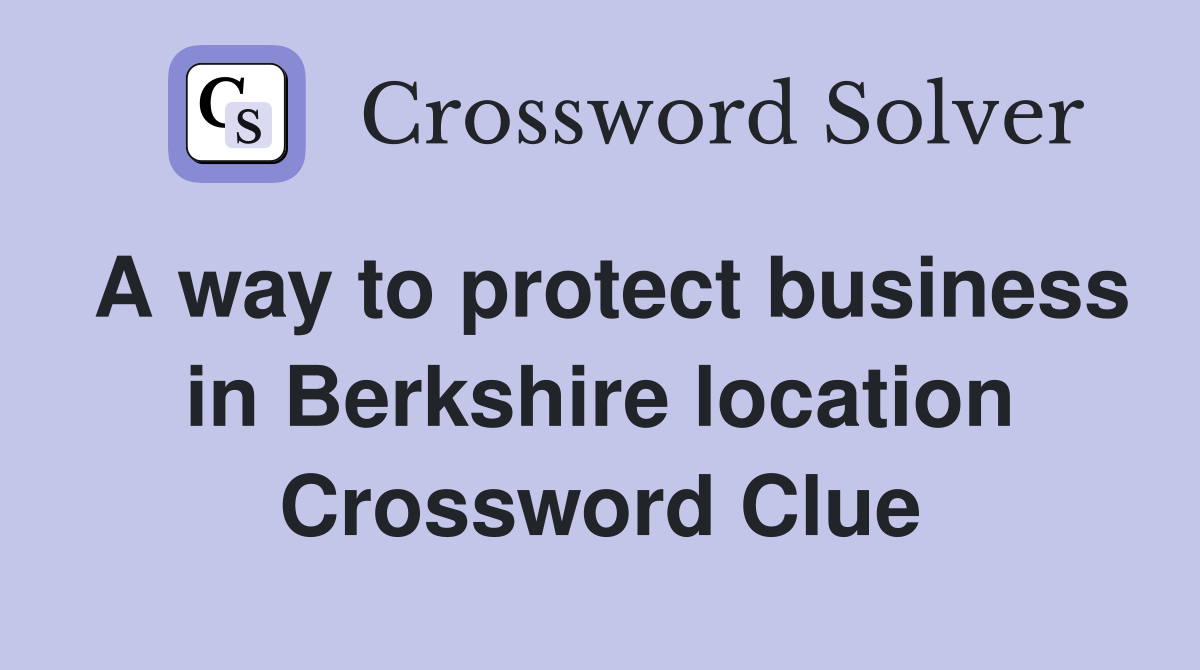A way to protect business in Berkshire location Crossword Clue