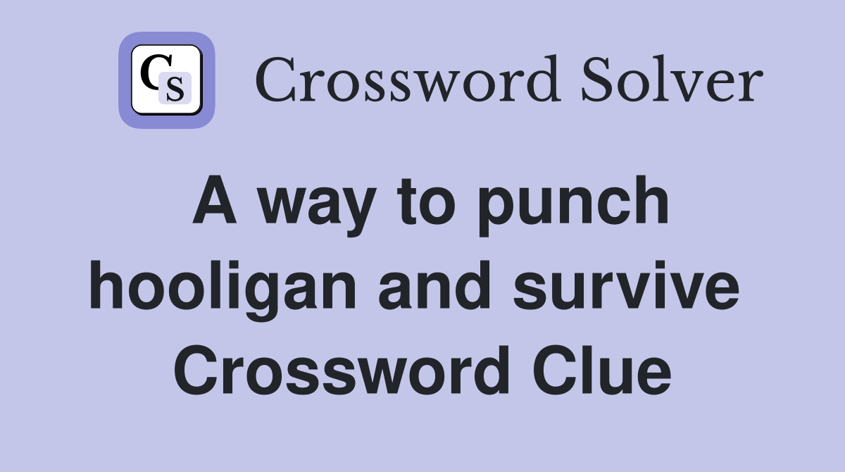A way to punch hooligan and survive  Crossword Clue