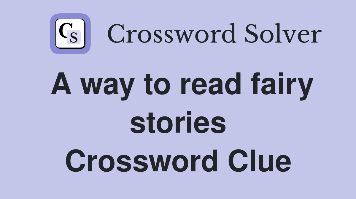 A way to read fairy stories Crossword Clue