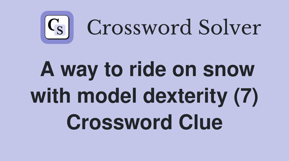 A way to ride on snow with model dexterity (7) Crossword Clue