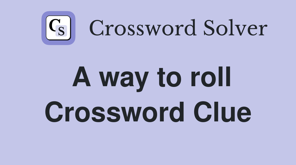 A way to roll Crossword Clue