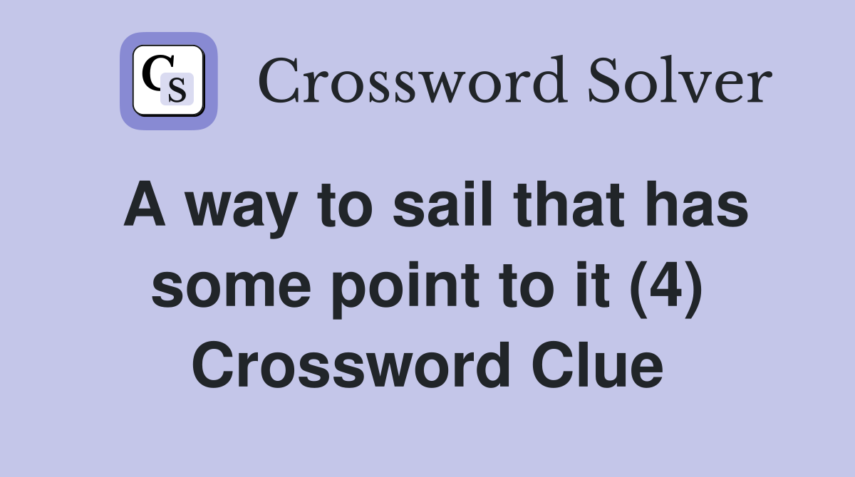 A way to sail that has some point to it (4) Crossword Clue
