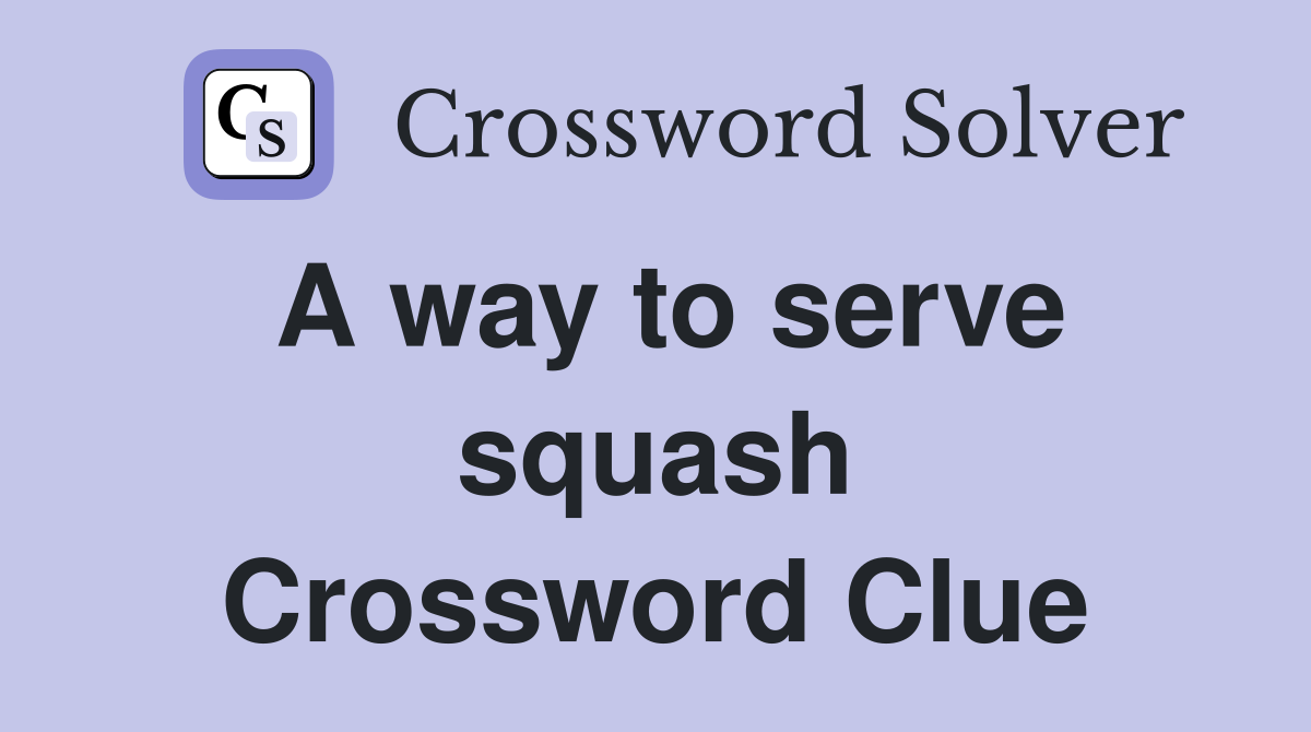 A way to serve squash Crossword Clue