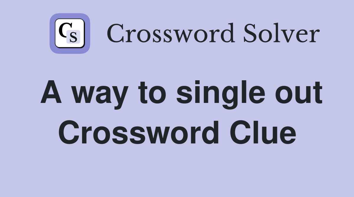 A way to single out Crossword Clue