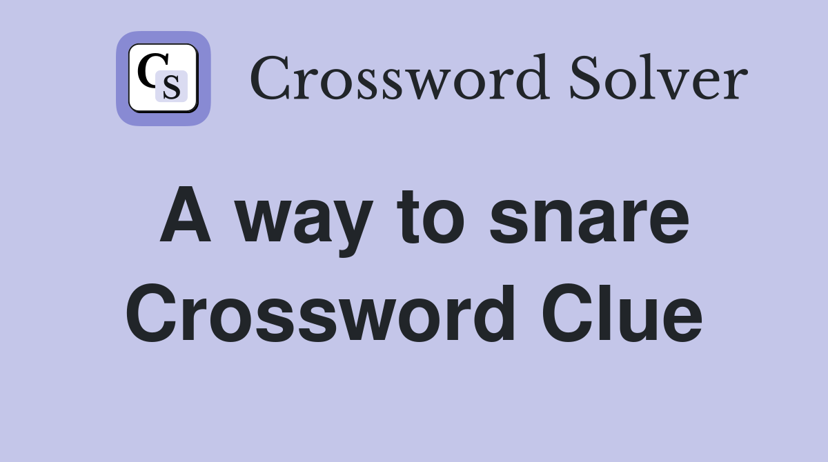A way to snare Crossword Clue