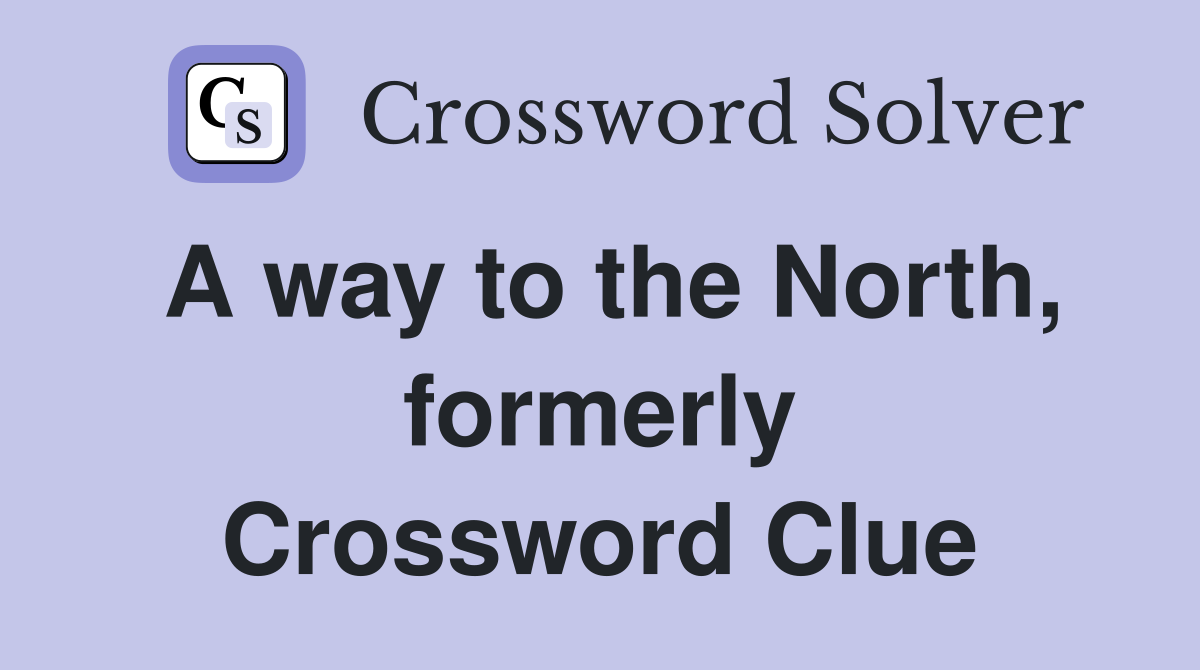 A way to the North, formerly Crossword Clue