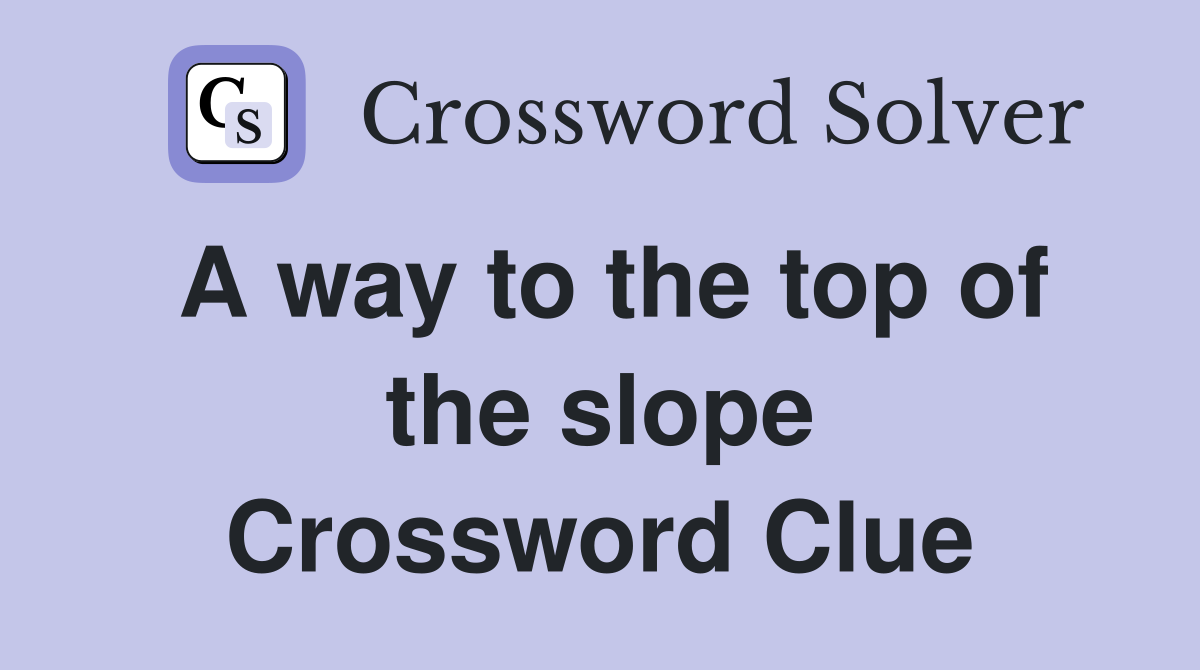 A way to the top of the slope Crossword Clue