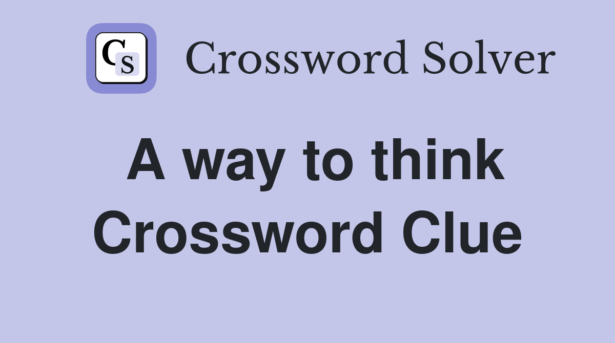 A way to think Crossword Clue