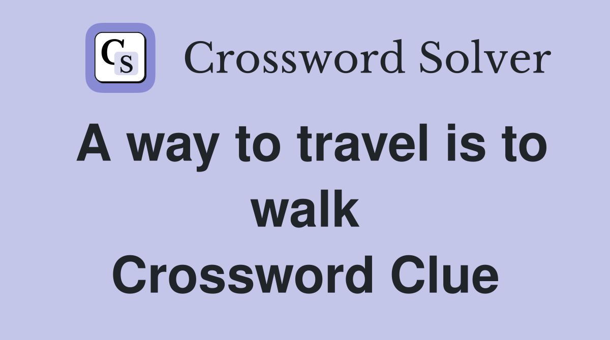 A way to travel is to walk Crossword Clue