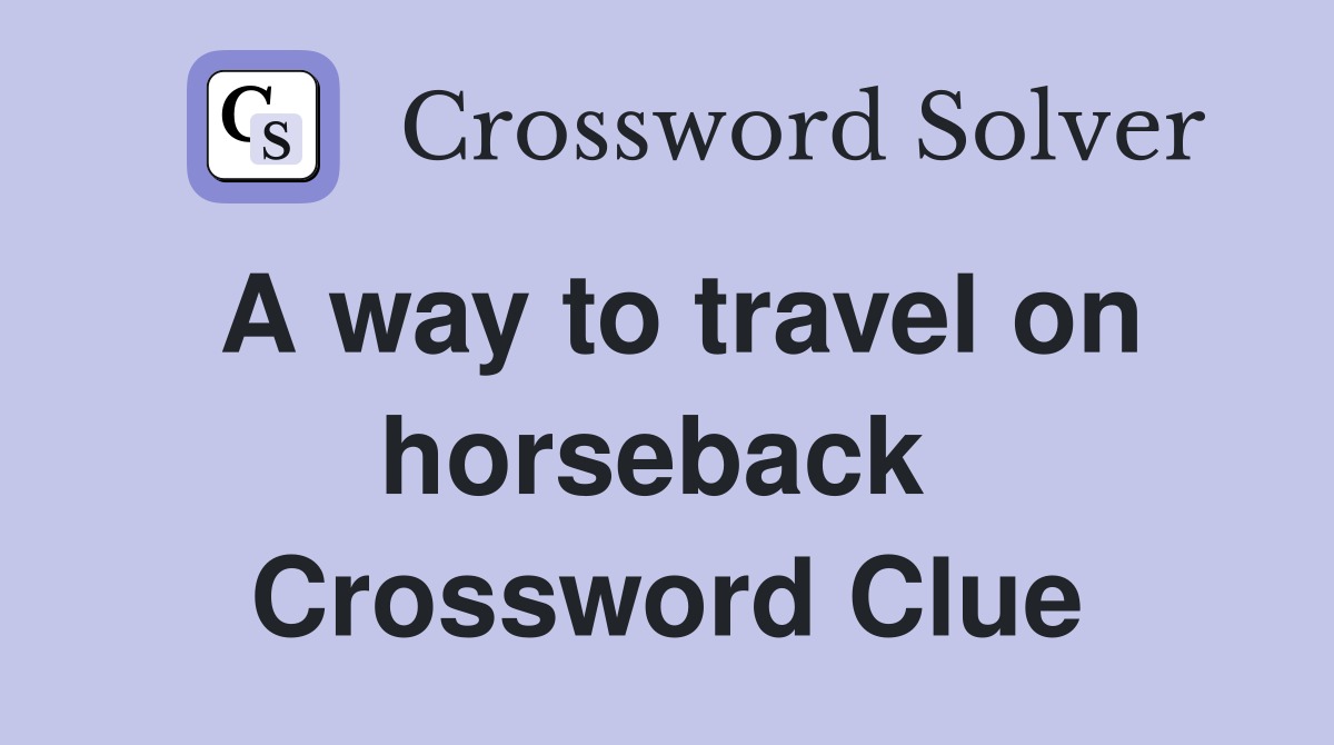 A way to travel on horseback  Crossword Clue