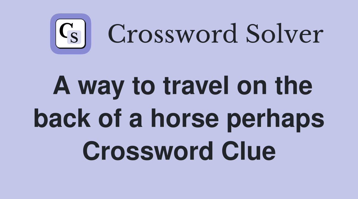 A way to travel on the back of a horse perhaps Crossword Clue