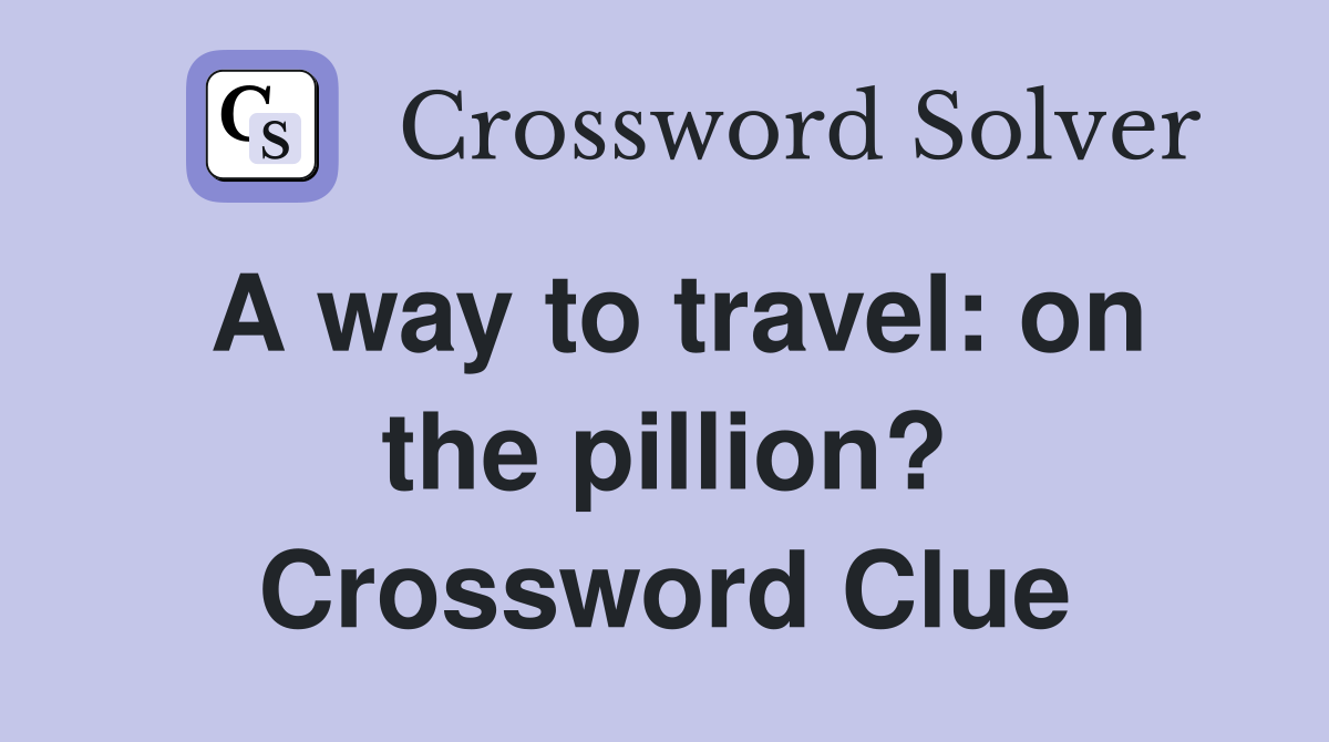 A way to travel: on the pillion? Crossword Clue