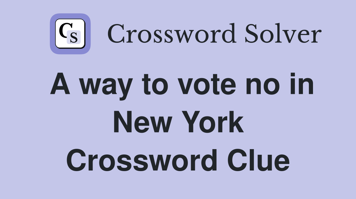 A way to vote no in New York Crossword Clue