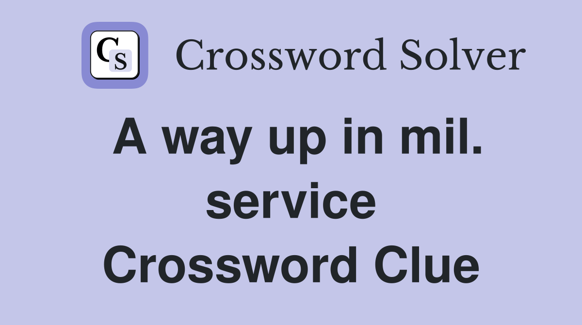 A way up in mil. service Crossword Clue