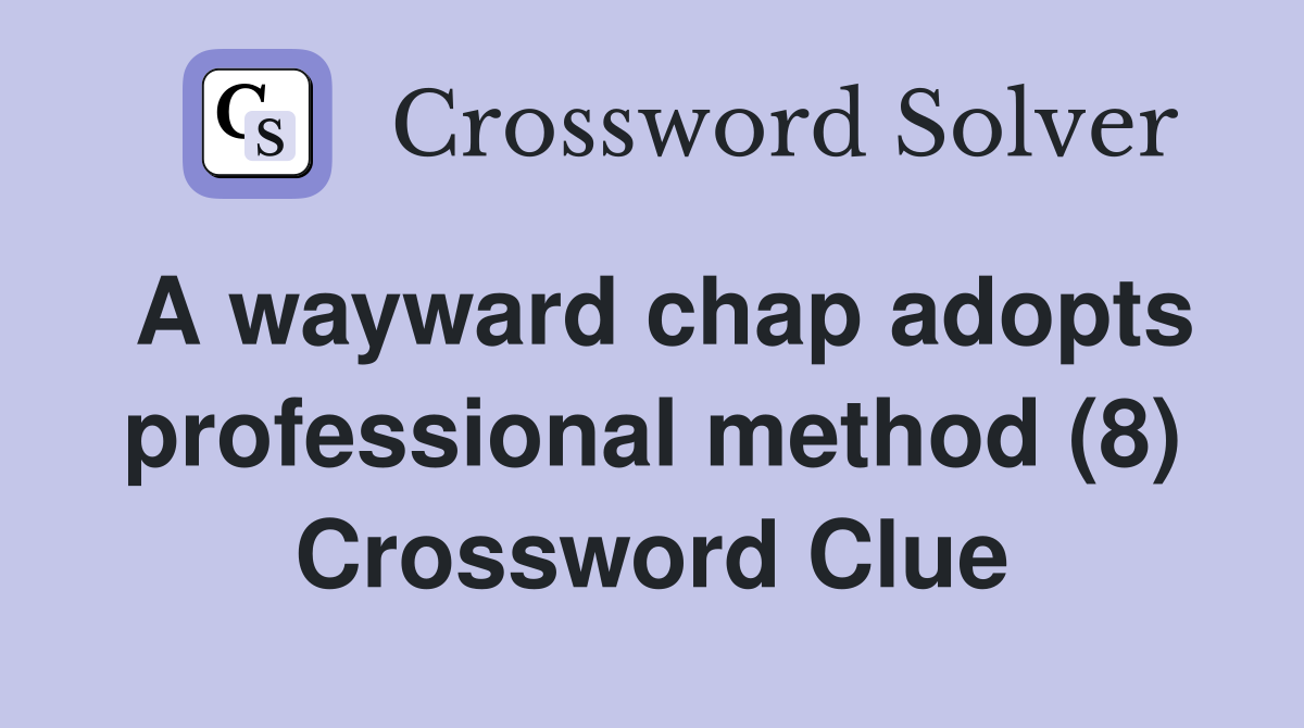 A wayward chap adopts professional method (8) Crossword Clue