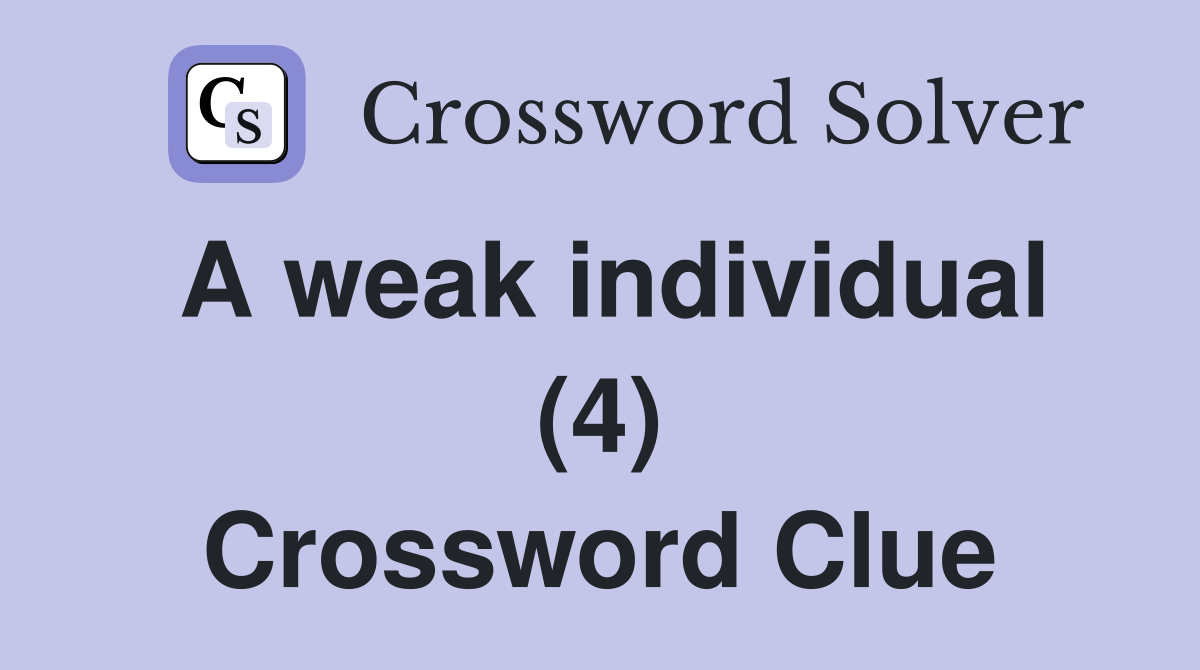 A weak individual (4) Crossword Clue
