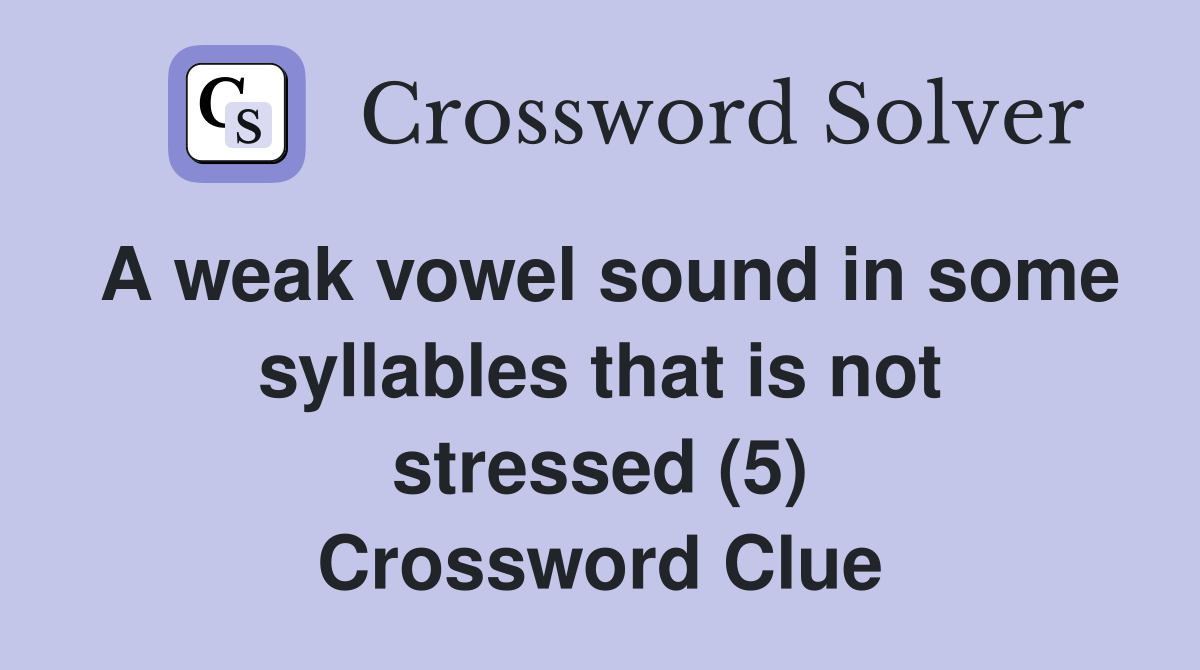 A weak vowel sound in some syllables that is not stressed (5) Crossword Clue