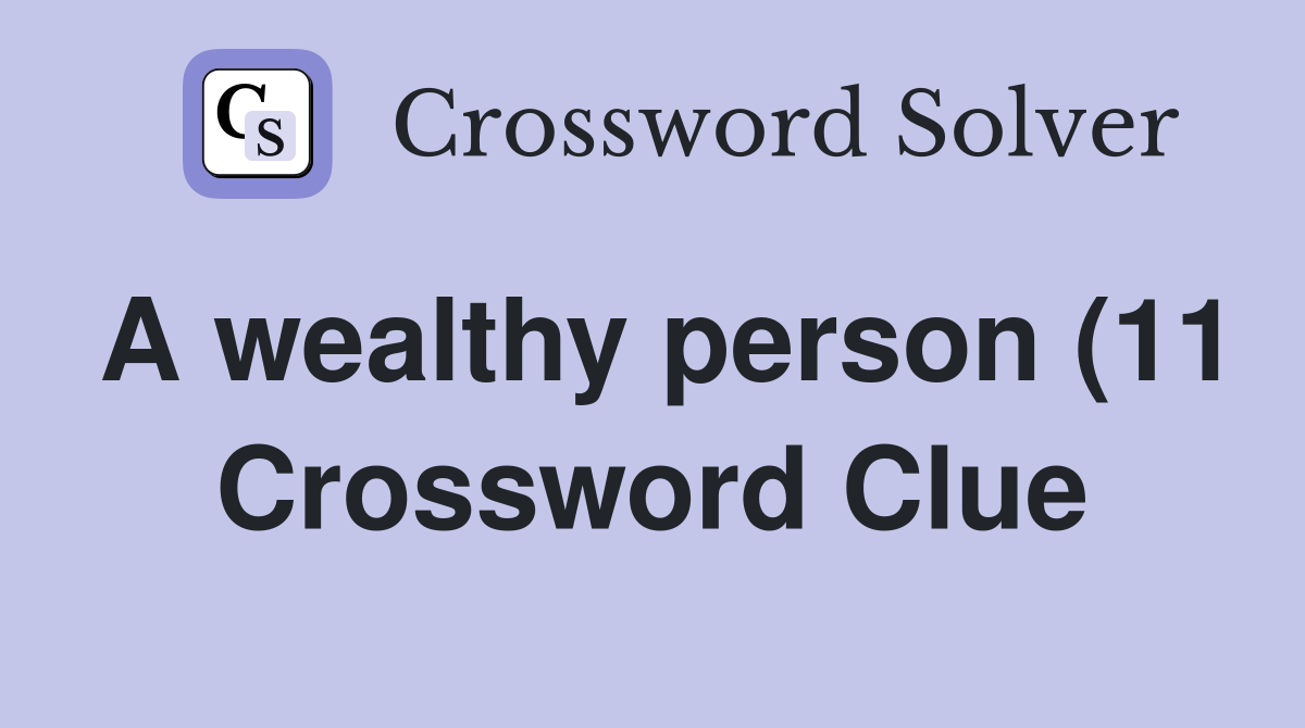A wealthy person (11) Crossword Clue Answers Crossword Solver A wealthy person (11) Crossword Clue Answers Crossword Solver