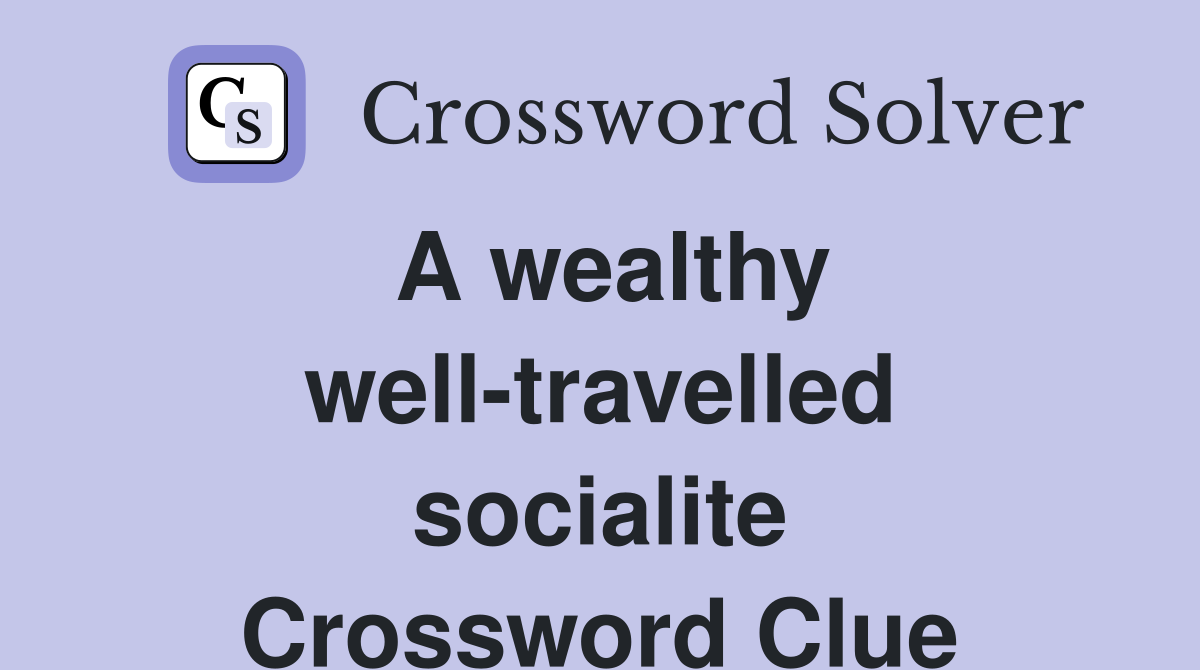 A wealthy well-travelled socialite Crossword Clue