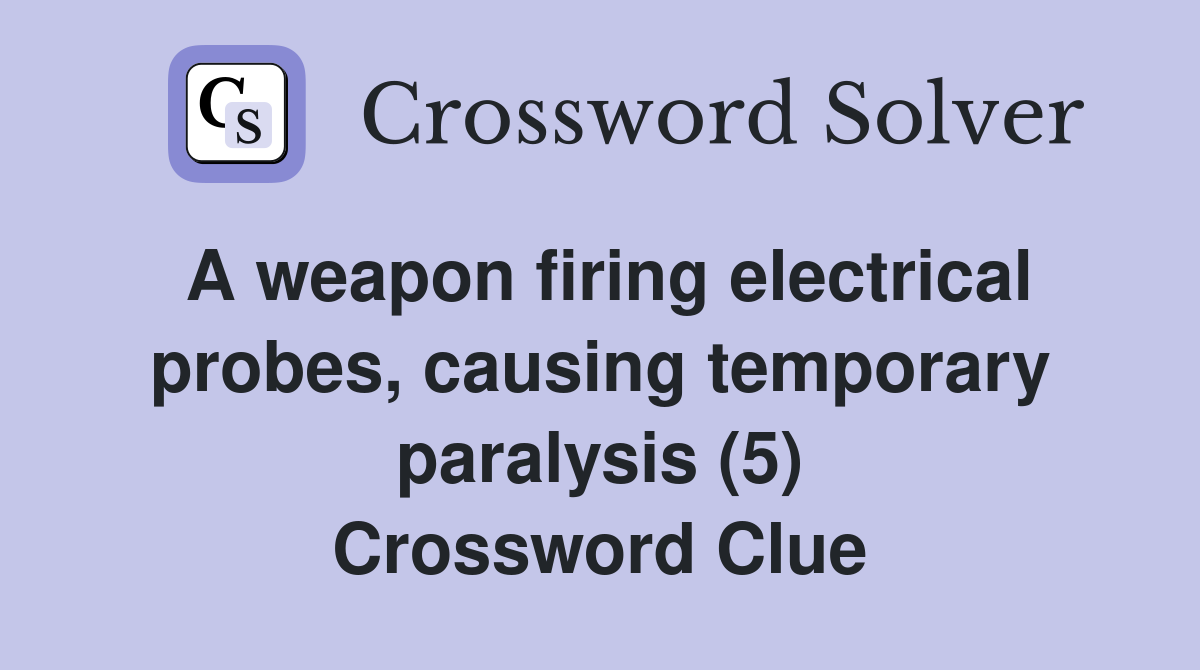 A weapon firing electrical probes causing temporary paralysis (5