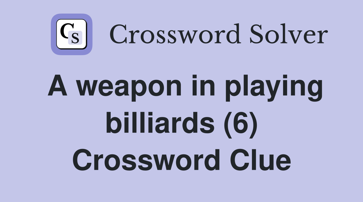 A weapon in playing billiards (6) Crossword Clue