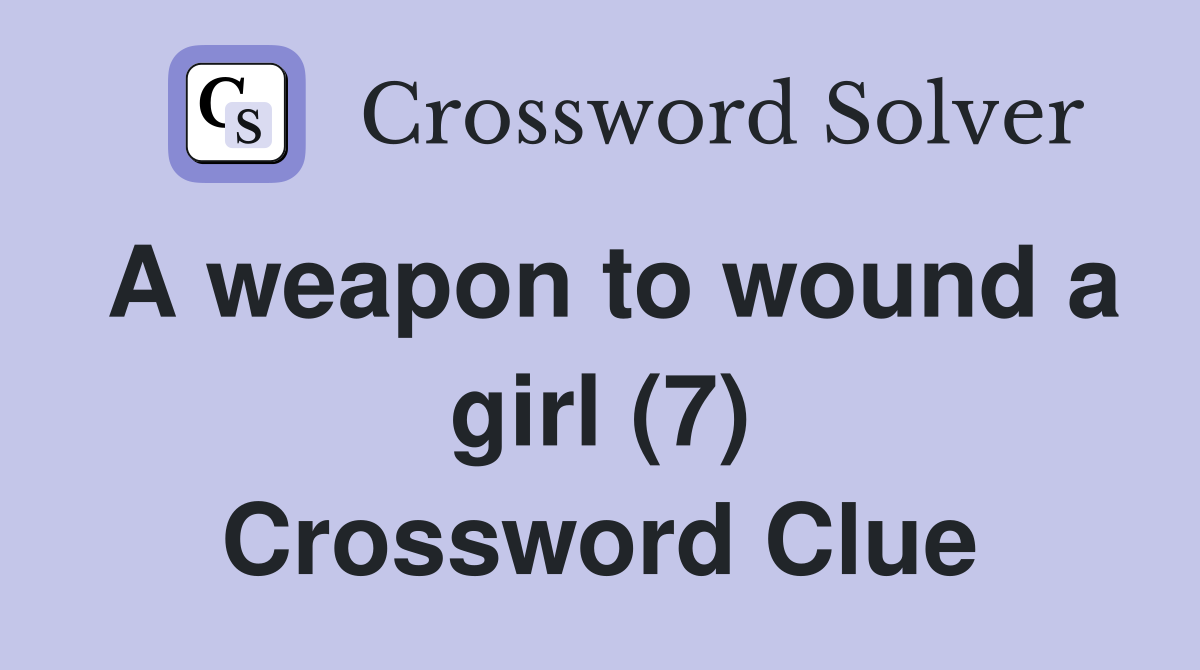 A weapon to wound a girl (7) Crossword Clue