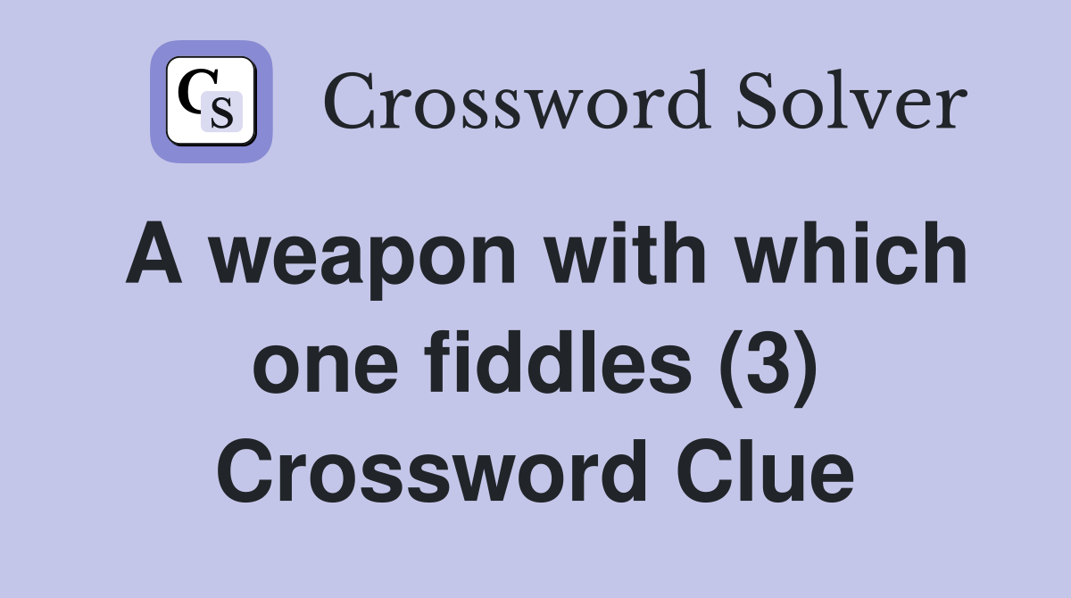 A weapon with which one fiddles (3) Crossword Clue