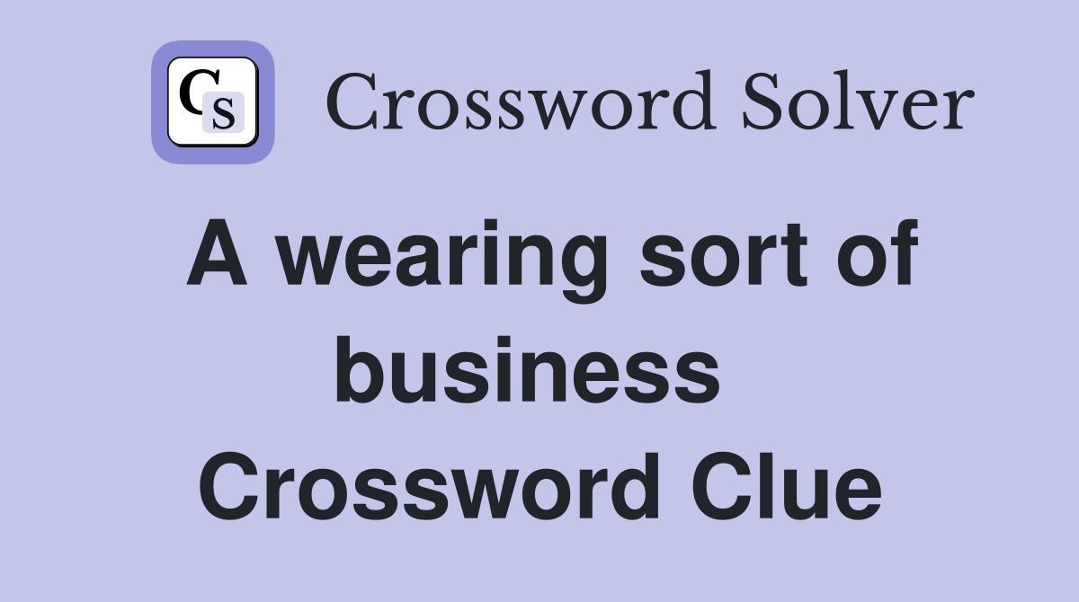 A wearing sort of business  Crossword Clue