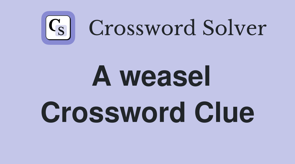 A weasel Crossword Clue