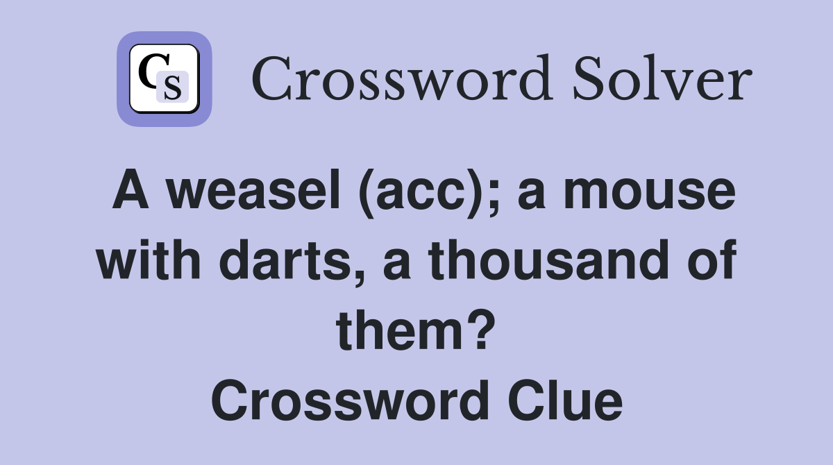 A weasel (acc); a mouse with darts, a thousand of them? Crossword Clue