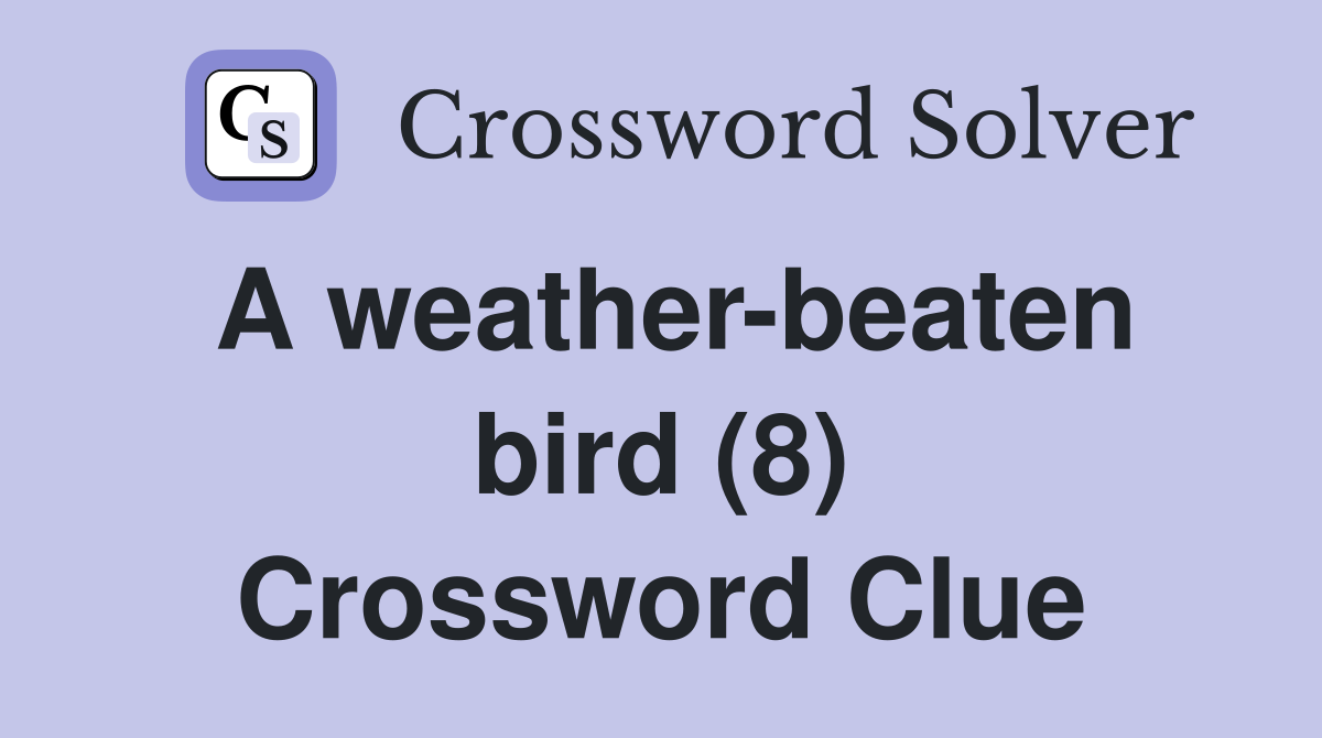 A weather-beaten bird (8) Crossword Clue