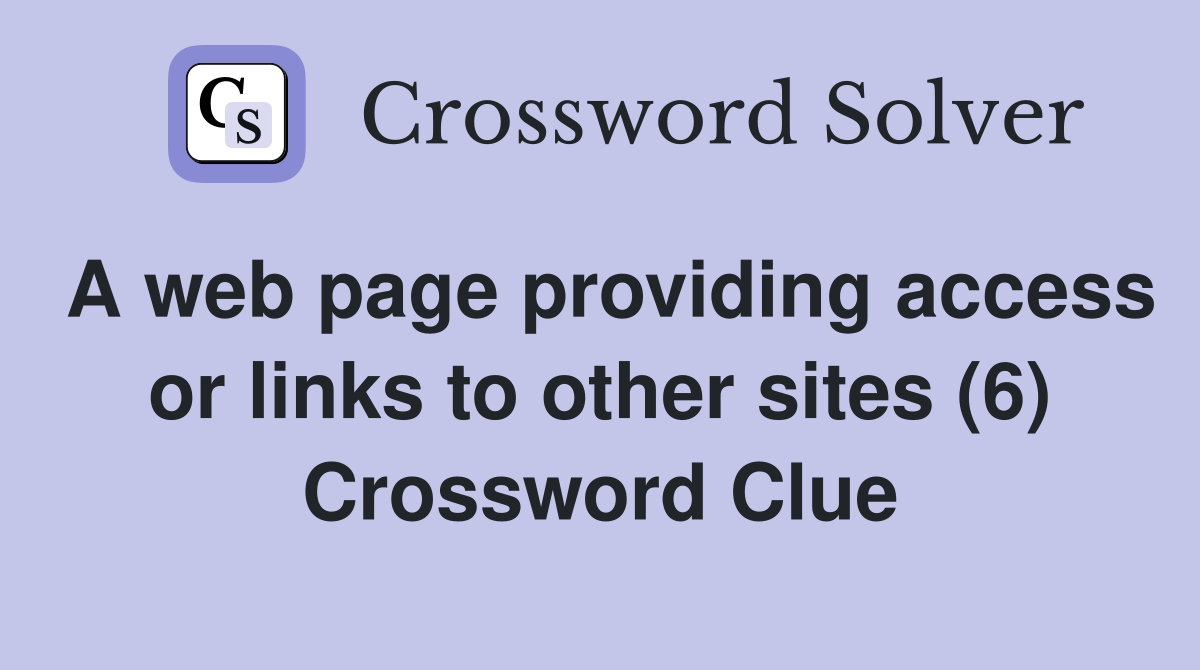 A web page providing access or links to other sites (6) Crossword Clue