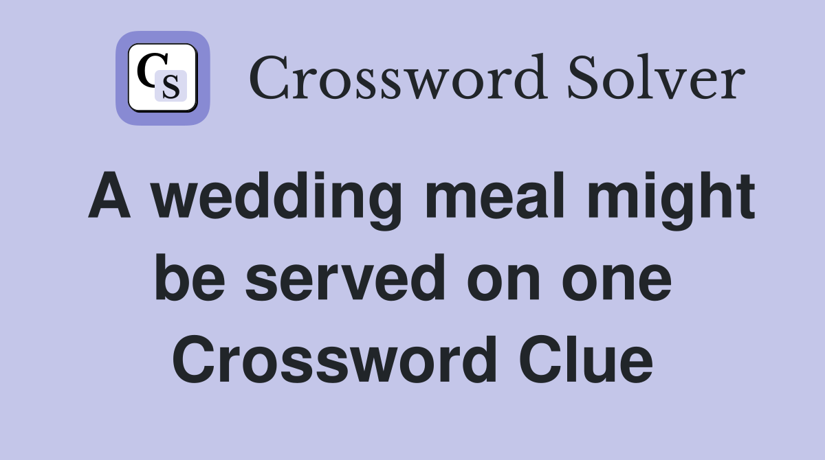 A wedding meal might be served on one Crossword Clue