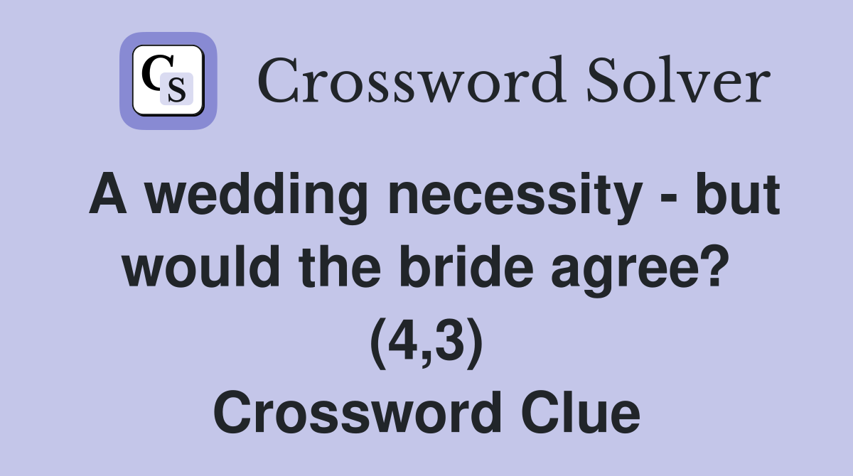 A wedding necessity - but would the bride agree? (4,3) Crossword Clue