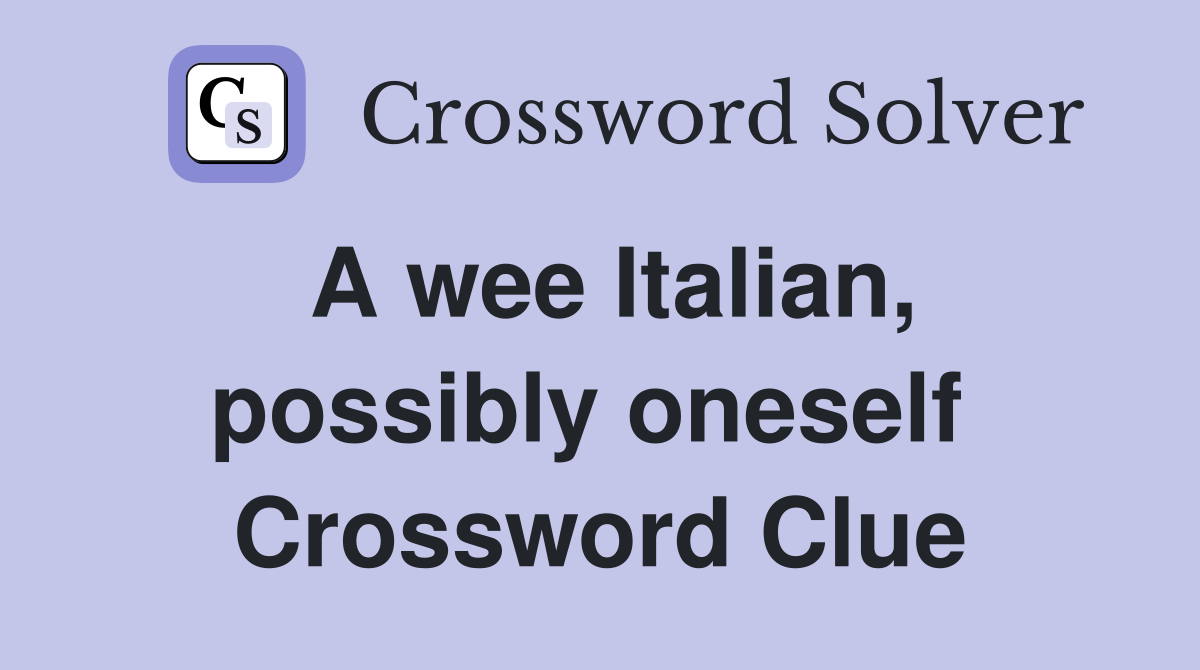 A wee Italian, possibly oneself  Crossword Clue