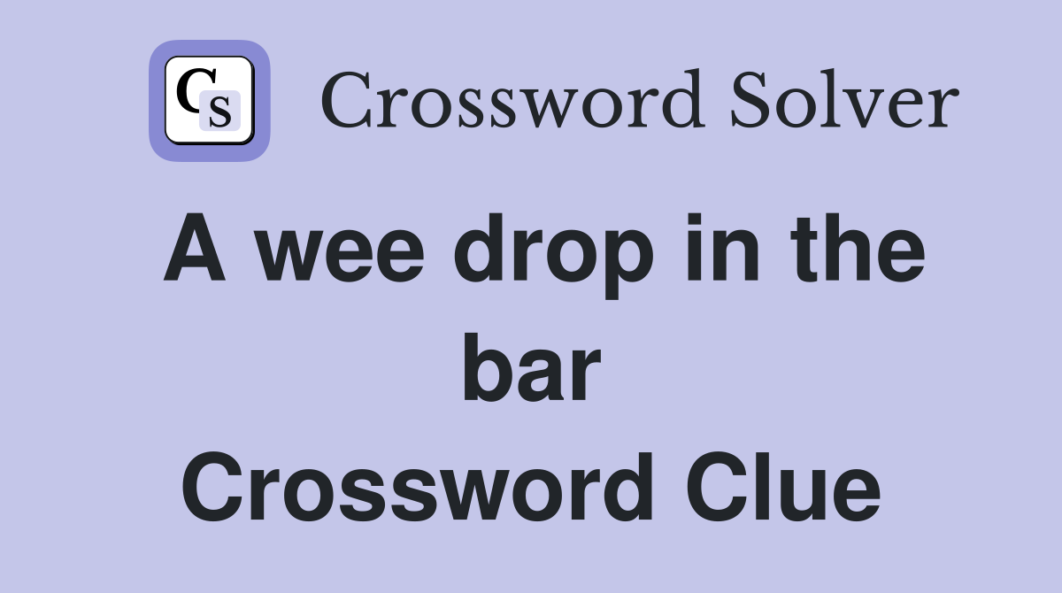 A wee drop in the bar Crossword Clue