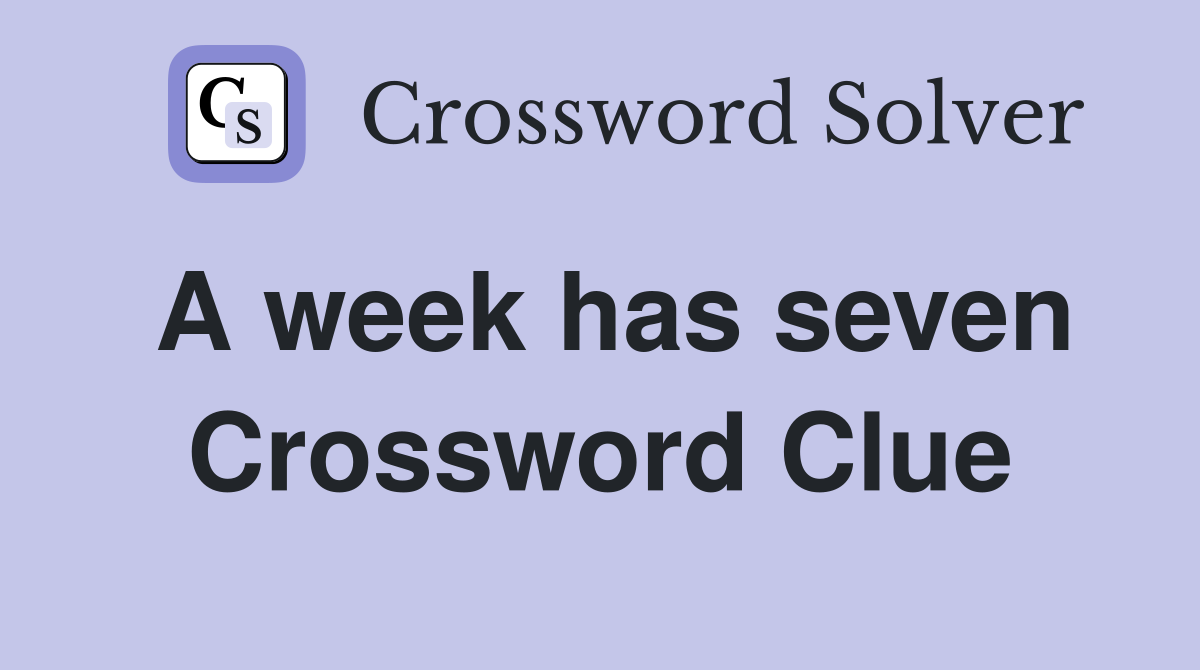 A week has seven Crossword Clue