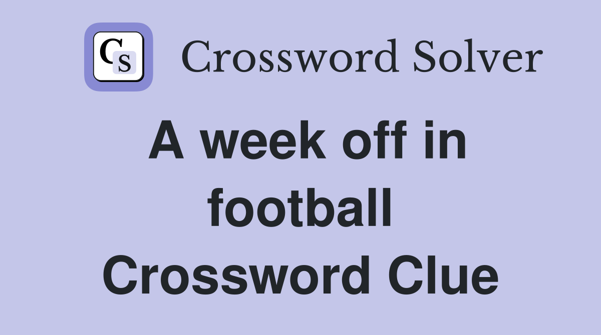 A week off in football Crossword Clue