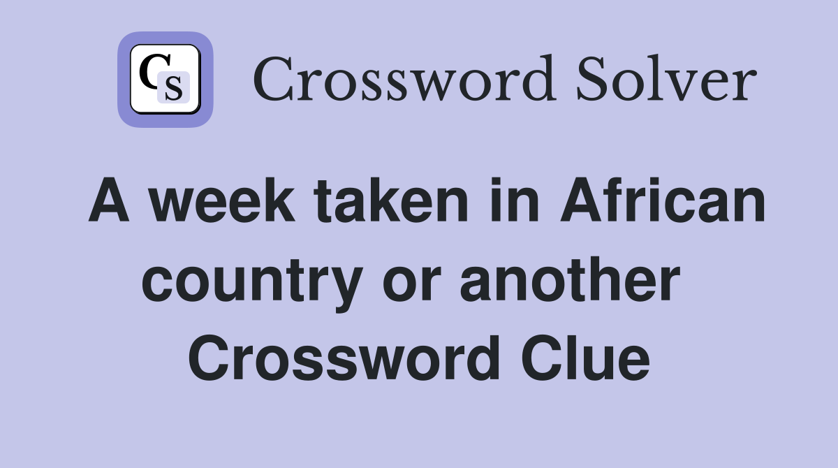 A week taken in African country or another  Crossword Clue
