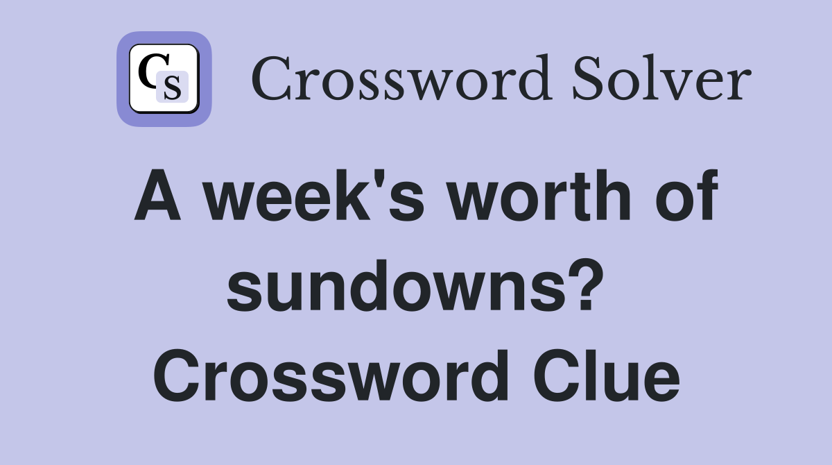 A week's worth of sundowns? Crossword Clue