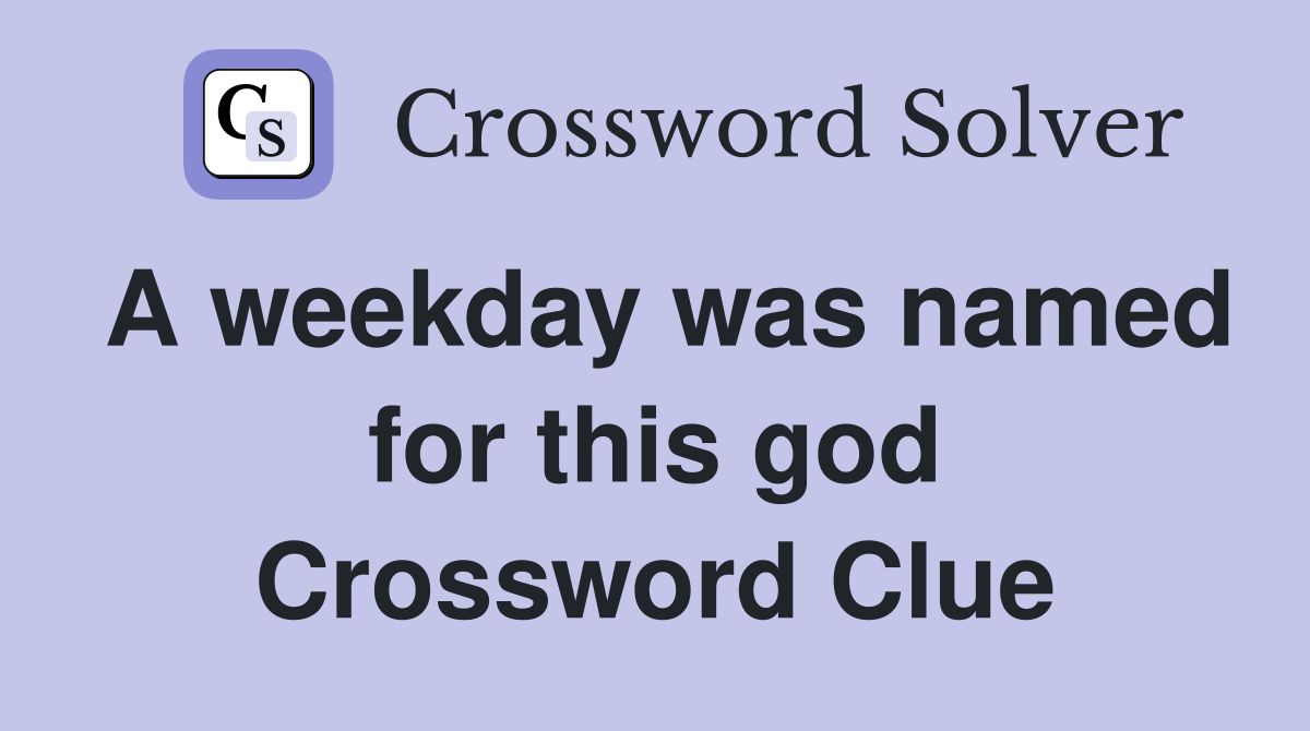 A weekday was named for this god Crossword Clue