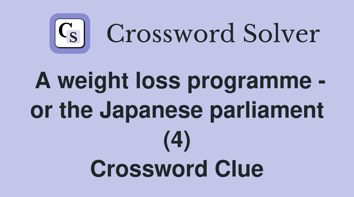 A weight loss programme - or the Japanese parliament (4) Crossword Clue
