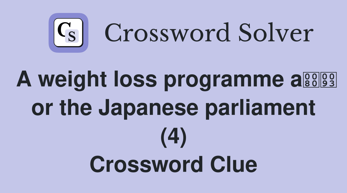 A weight loss programme a or the Japanese parliament (4) Crossword Clue