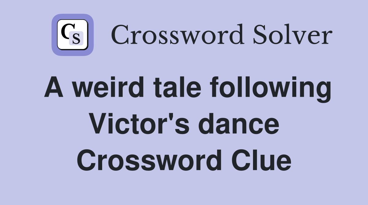 A weird tale following Victor's dance Crossword Clue