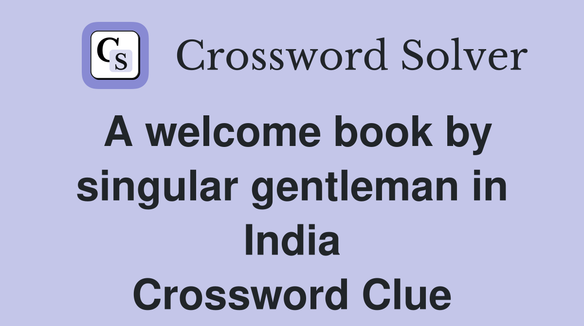 A welcome book by singular gentleman in India Crossword Clue