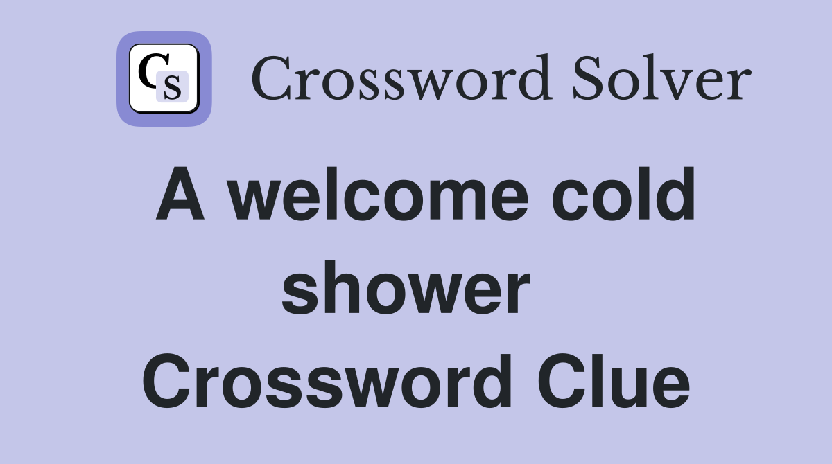 A welcome cold shower  Crossword Clue