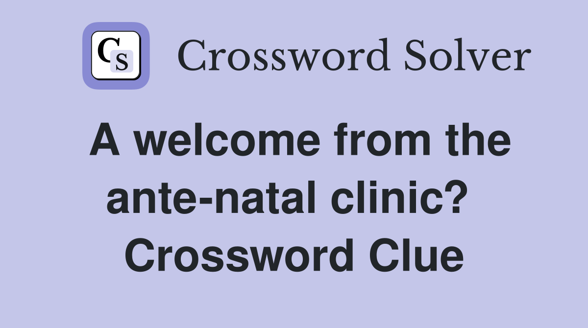A welcome from the ante-natal clinic?  Crossword Clue