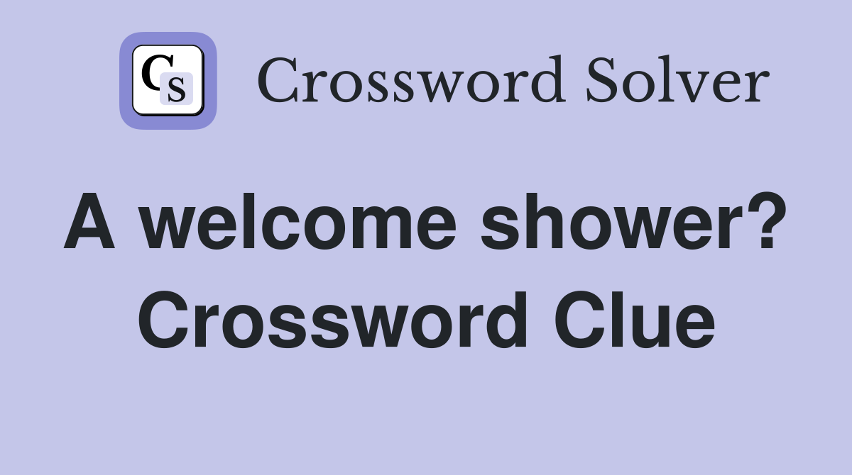 A welcome shower?  Crossword Clue