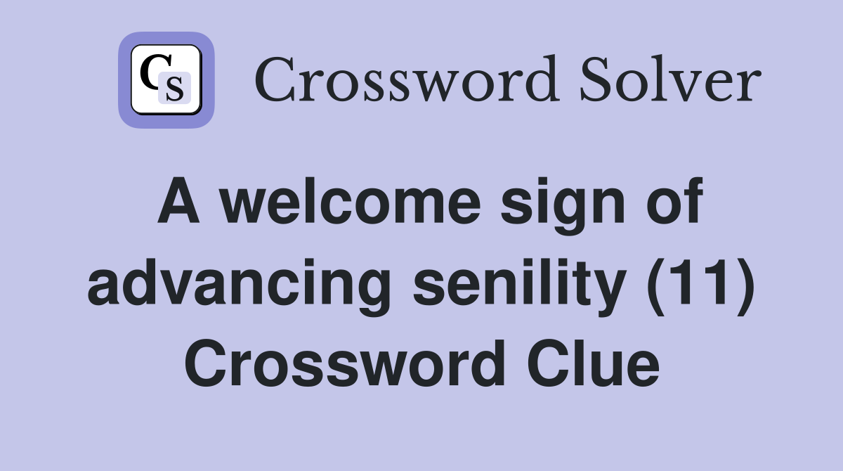 A welcome sign of advancing senility (11) Crossword Clue
